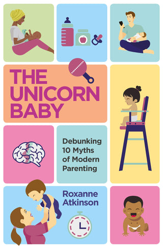 The Unicorn Baby					Debunking 10 Myths of Modern Parenting