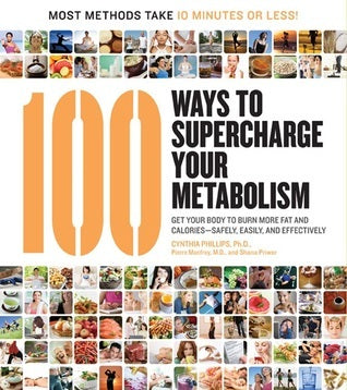 100 Ways to Supercharge Your Metabolism: Get Your Body to Burn More Fat and Calories Safely, Easily, and Effectively
