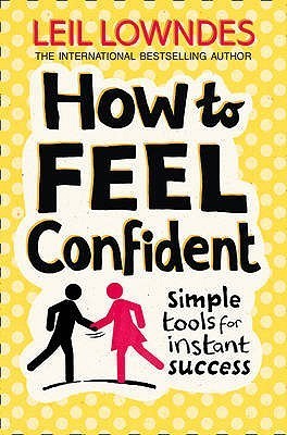 How to Feel Confident : Simple Tools for Instant Success