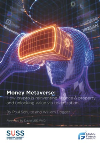 Money Metaverse: How Crypto Is Reinventing Finance & Property and Unlocking Value Via Tokenization