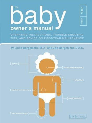 The Baby Owner's Manual : Operating Instructions, Trouble-shooting Tips and Advice on First-year Maintenance - Thryft
