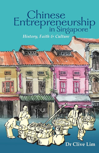 Chinese Entrepreneurship in Singapore: History, Faith & Culture