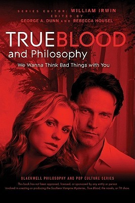 True Blood and Philosophy: We Want to Think Bad Things With You