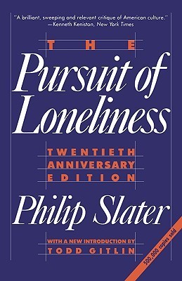 The Pursuit of Loneliness : America's Discontent and the Search for a New Democratic Ideal