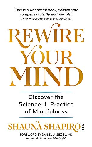 Rewire Your Mind: Discover the Science and Practice of Mindfulness