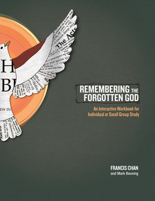 Remembering the Forgotten God Workbook : An Interactive Workbook for Individual and Small Group Study