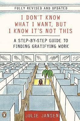I Don't Know What I Want, But I Know It's Not This - A Step-By-Step Guide To Finding Gratifying Work - Thryft