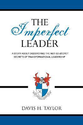 The Imperfect Leader - A Story About Discovering The Not-So-Secret Secrets Of Transformational Leadership - Thryft