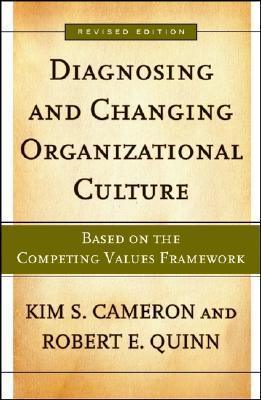 Diagnosing and Changing Organizational Culture : Based on the Competing Values Framework - Thryft