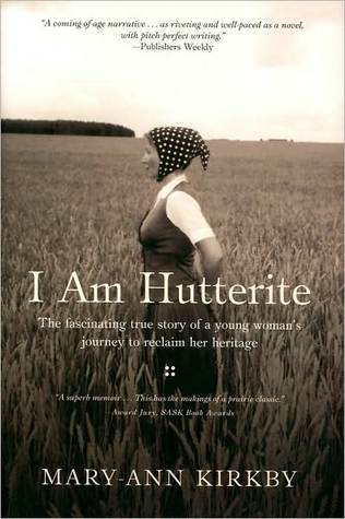 I Am Hutterite : The Fascinating True Story of a Young Woman's Journey to Reclaim Her Heritage