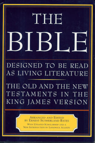 The Bible: Designed to Be Read as Living Literature, the Old and the New Testaments in the King James Version
