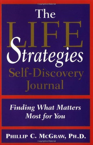 The Life Strategies Self Discovery Journal : Finding What Matters Most for You
