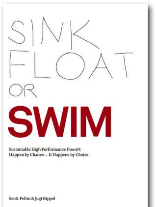 Sink, Float or Swim-Sustainable High Performance Doesn't Happen by Chance--It Happens by Choice [Hardcover] Scott Peltin and Jogi Rippel - Thryft