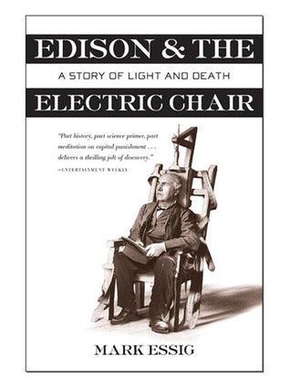 Edison & The Electric Chair: A Story of Light and Death
