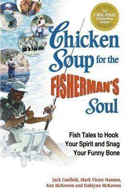 Chicken Soup for the Fisherman's Soul: Fish Tales to Hook Your Spirit and Snag Your Funny Bone - Thryft