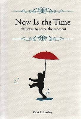 Now is the Time : 170 Ways to Seize the Moment