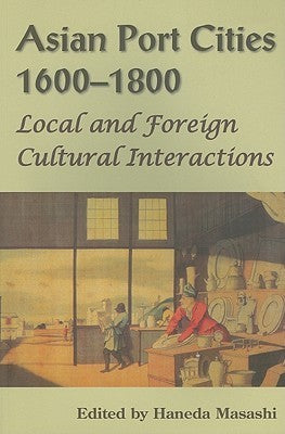 Asian Port Cities, 1600-1800 Local and Foreign Cultural Interactions