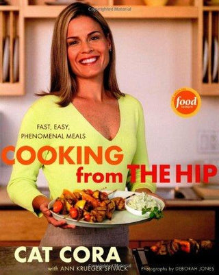 Cooking from the Hip : Fast, Easy, Phenomenal Meals