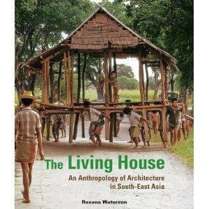 The Living House : An Anthropology of Architecture in South-East Asia - Thryft