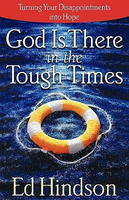 God Is There in the Tough Times : Turning Your Disappointments into Hope