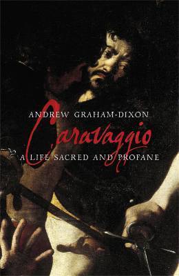 Caravaggio					A Life Sacred and Profane