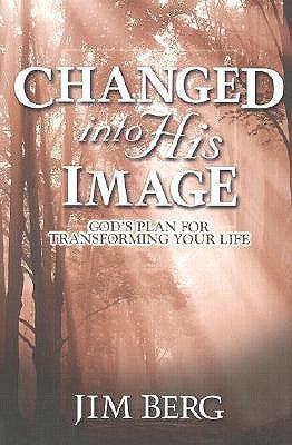 Changed Into His Image - God's Plan For Transforming Your Life