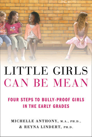 Little Girls Can Be Mean: Four Steps to Bully-Proof Girls in the Early Grades