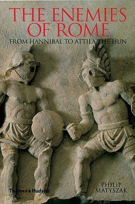 The Enemies of Rome: From Hannibal to Attila the Hun