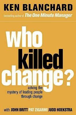 Who Killed Change? Solving the Mystery of Leading People Through Change - Thryft