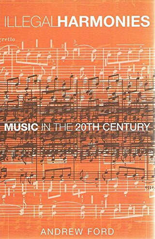 Illegal Harmonies - Music In The 20th Century