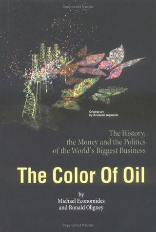 The Color of Oil : The History, the Money and the Politics of the World's Biggest Business - Thryft