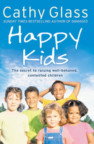 Happy Kids - The Secrets To Raising Well-Behaved, Contented Children