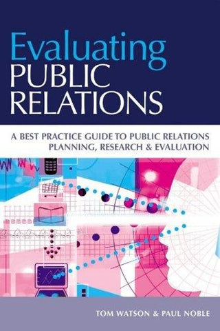 Evaluating Public Relations : A Best Practice Guide to Public Relations Planning, Research & Evaluation - Thryft