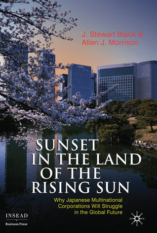 Sunset in the Land of the Rising Sun: Why Japanese Multinational Corporations Will Struggle in the Global Future