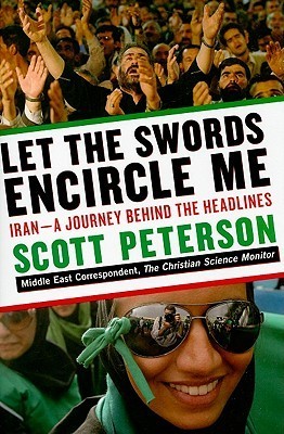 Let the Swords Encircle Me : Iran-a Journey Behind the Headlines