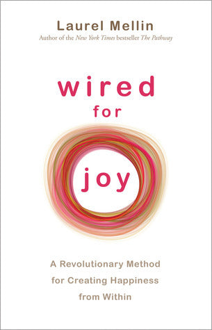 Wired for Joy: A Revolutionary Method for Creating Happiness from Within
