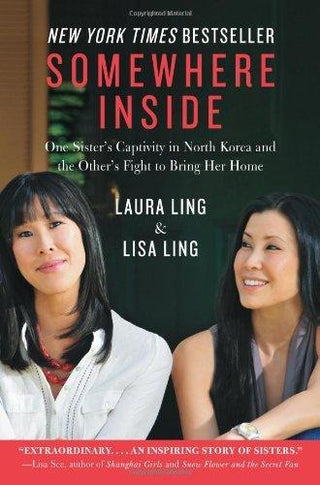 Somewhere Inside : One Sister's Captivity in North Korea and the Other's Fight to Bring Her Home - Thryft