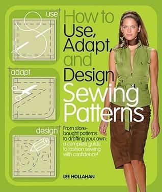 How to Use, Adapt, and Design Sewing Patterns: From store-bought patterns to drafting your own: a complete guide to fashion sewing with confidence - Thryft