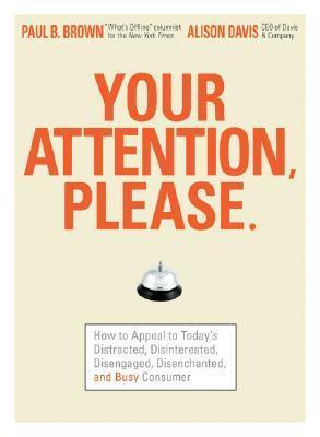 Your Attention Please : How to Appeal to Today's Distracted, Disinterested, Disengaged, Disenchanted and Busy Audiences - Thryft