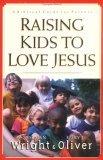 Raising to Love Jesus : Bible-based Plan for Rearing Your Children - Thryft