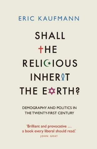 Shall the Religious Inherit the Earth? : Demography and Politics in the Twenty-First Century