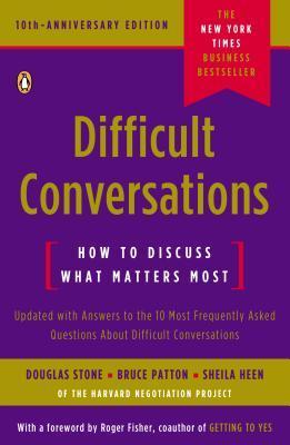 Difficult Conversations : How to Discuss What Matters Most