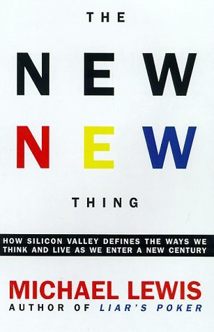 The New New Thing : How Silicon Valley Defines the Ways We Think and Live as We Enter a New Century