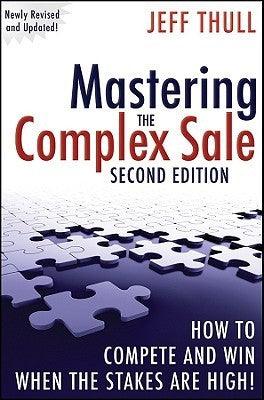 Mastering the Complex Sale: How to Compete and Win When the Stakes are High! - Thryft