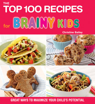 The Top 100 Recipes for Brainy Kids : Great Ways to Maximize Your Child's Potential