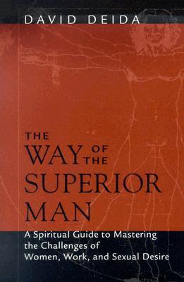 The Way Of The Superior Man - A Spiritual Guide To Mastering The Challenges Of Women, Work, And Sexual Desire