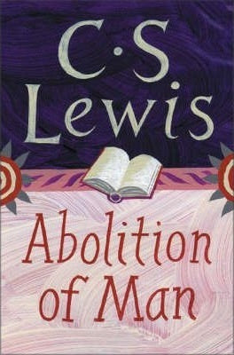 The Abolition of Man, or, Reflections on Education With Special Reference to the Teaching of English in the Upper Forms of Schools