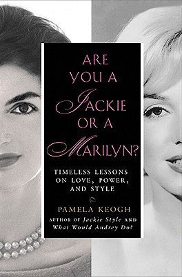 Are You a Jackie or a Marilyn? Timeless Lessons on Love, Power and Style