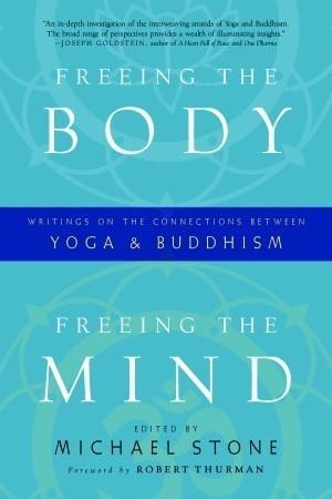 Freeing the Body, Freeing the Mind : Writings on the Connections between Yoga and Buddhism - Thryft