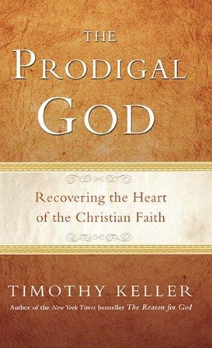 The Prodigal God: Recovering the Heart of the Christian Faith - Thryft